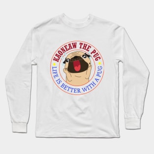 Life is better with a PUG Long Sleeve T-Shirt